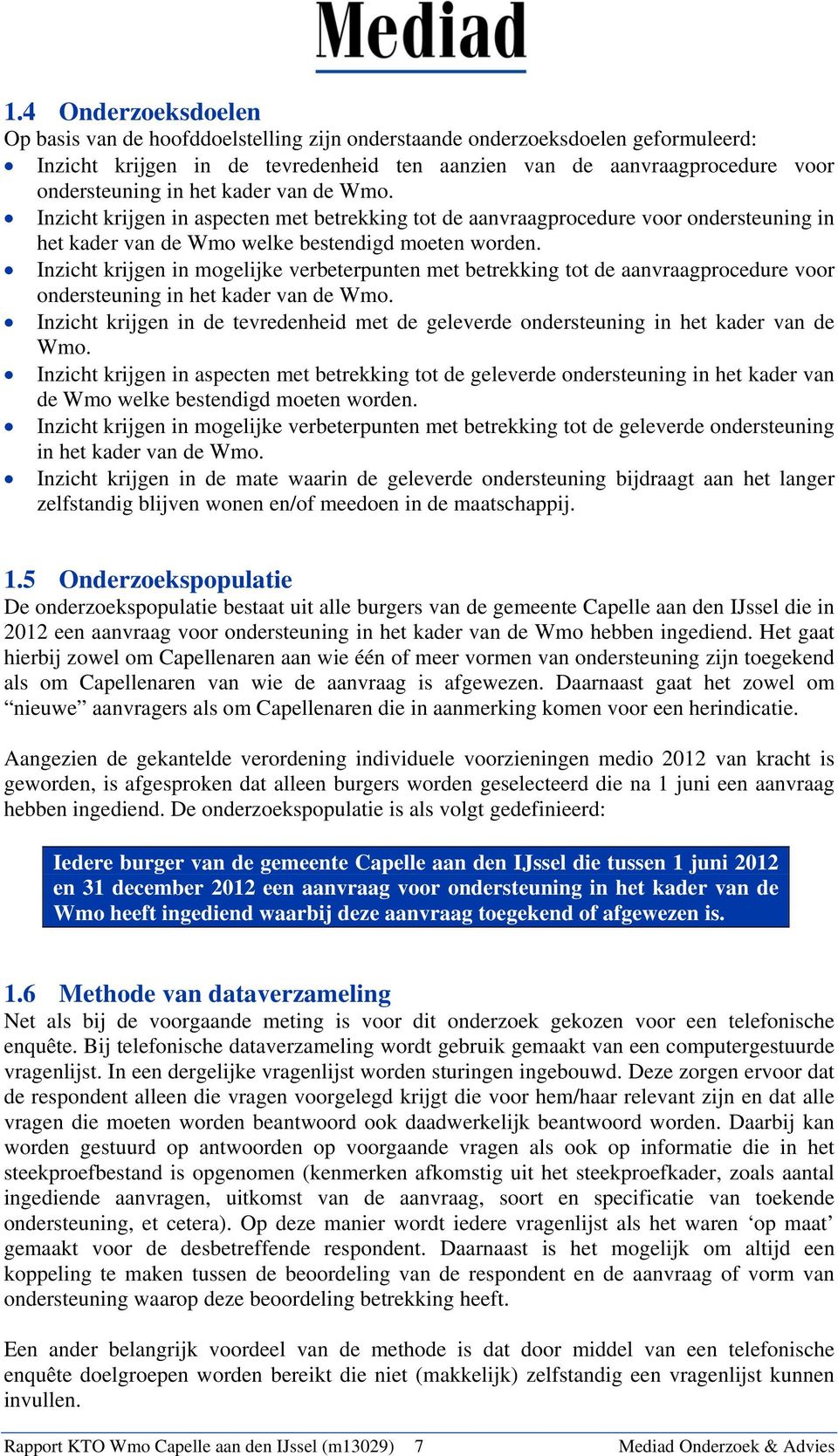 Inzicht krijgen in mogelijke verbeterpunten met betrekking tot de aanvraagprocedure voor ondersteuning in het kader van de Wmo.