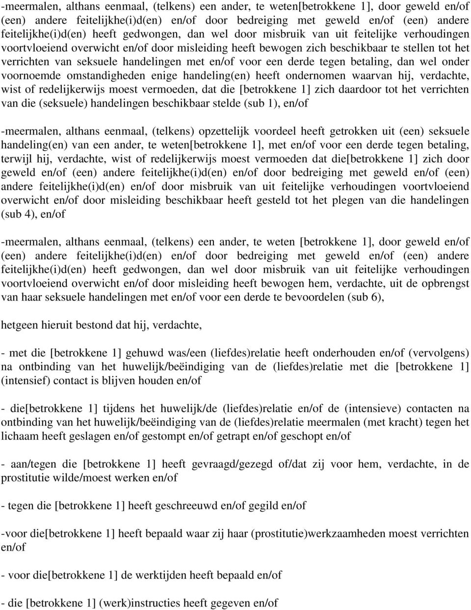 handelingen met en/of voor een derde tegen betaling, dan wel onder voornoemde omstandigheden enige handeling(en) heeft ondernomen waarvan hij, verdachte, wist of redelijkerwijs moest vermoeden, dat