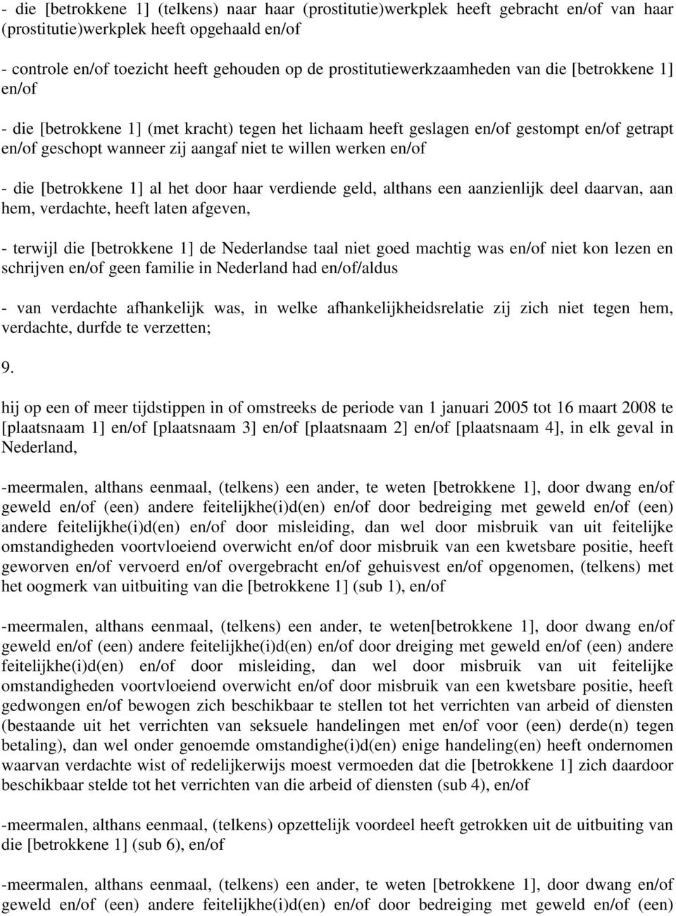 werken en/of - die [betrokkene 1] al het door haar verdiende geld, althans een aanzienlijk deel daarvan, aan hem, verdachte, heeft laten afgeven, - terwijl die [betrokkene 1] de Nederlandse taal niet