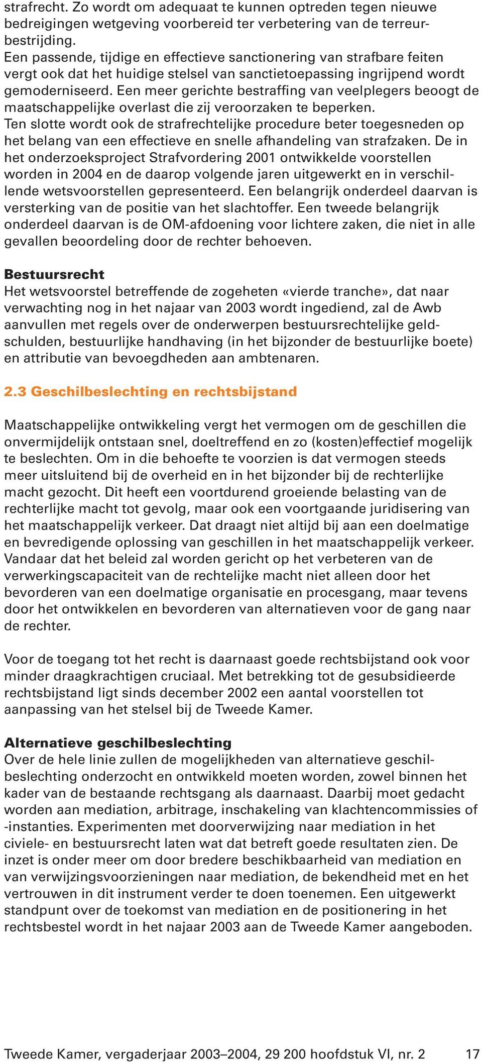 Een meer gerichte bestraffing van veelplegers beoogt de maatschappelijke overlast die zij veroorzaken te beperken.