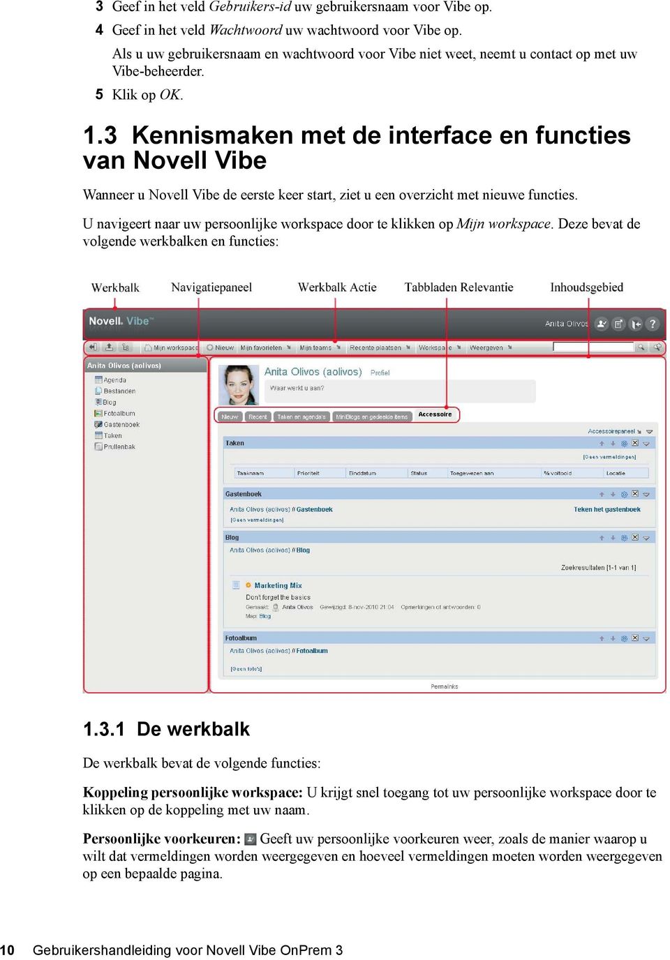 3 Kennismaken met de interface en functies van Novell Vibe Wanneer u Novell Vibe de eerste keer start, ziet u een overzicht met nieuwe functies.
