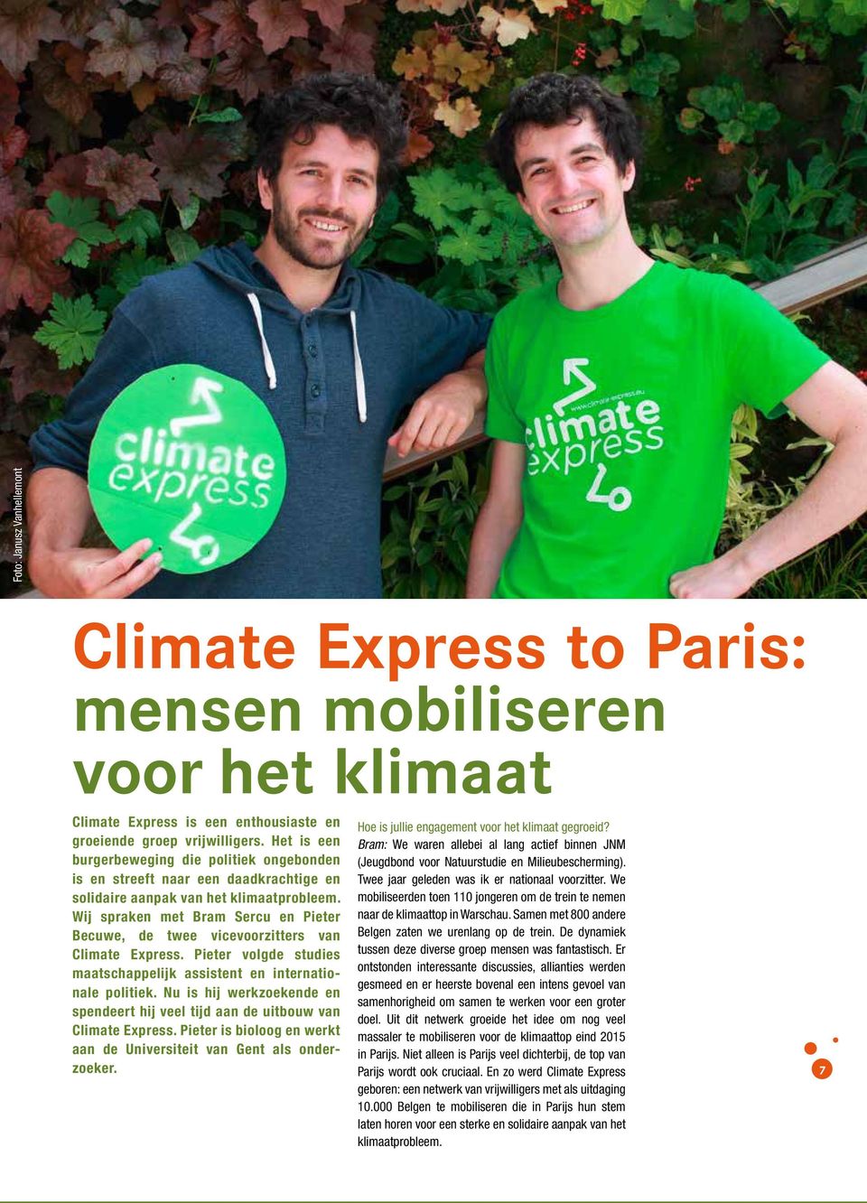Wij spraken met Bram Sercu en Pieter Becuwe, de twee vicevoorzitters van Climate Express. Pieter volgde studies maat schappelijk assistent en inter nationale politiek.