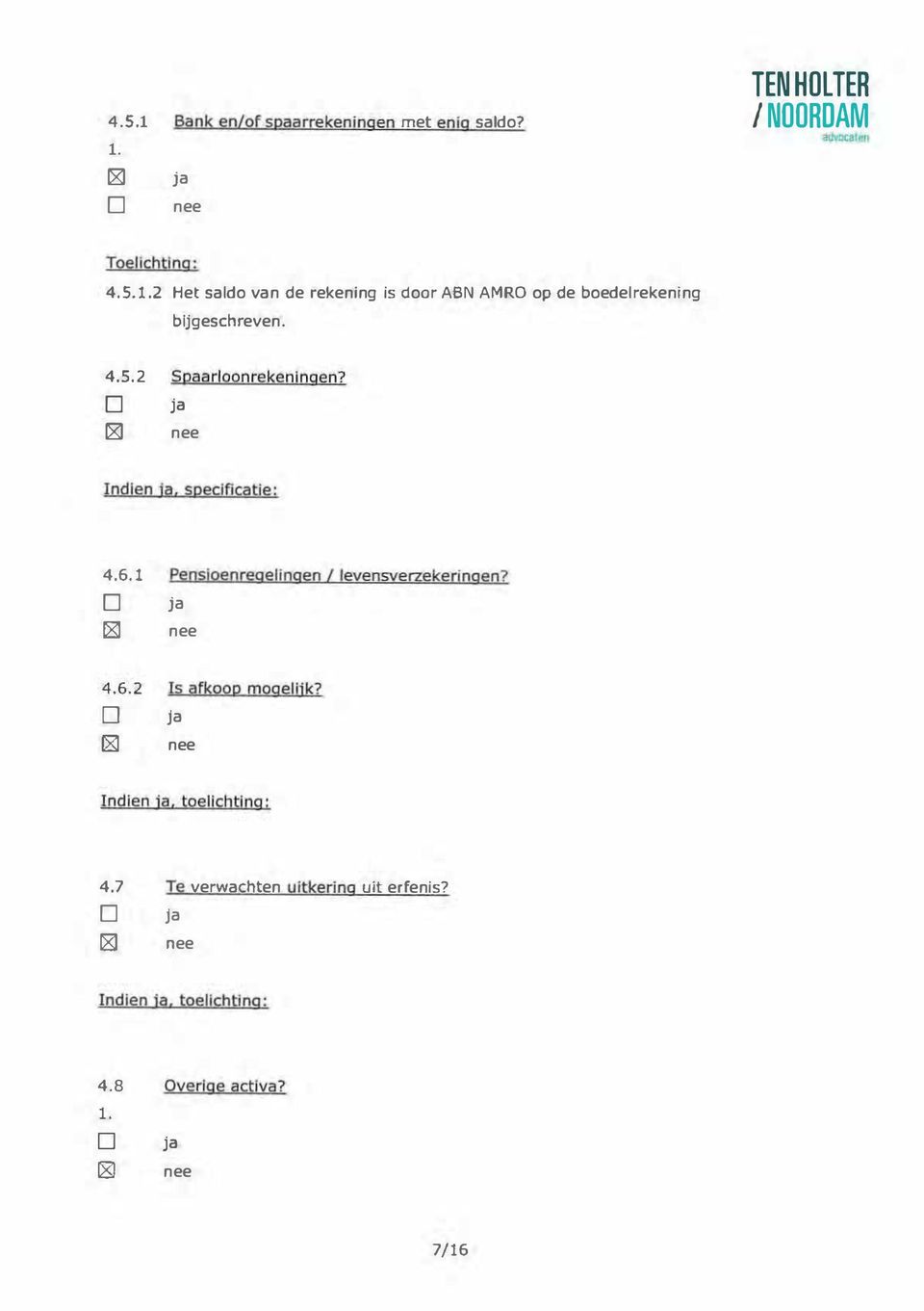 0 ja [8] 4.6.2 Is afkoop mogelijk? D ja l8l Indien ja, toelichting: 4. 7 Te verwachten uitkering uit erfenis?