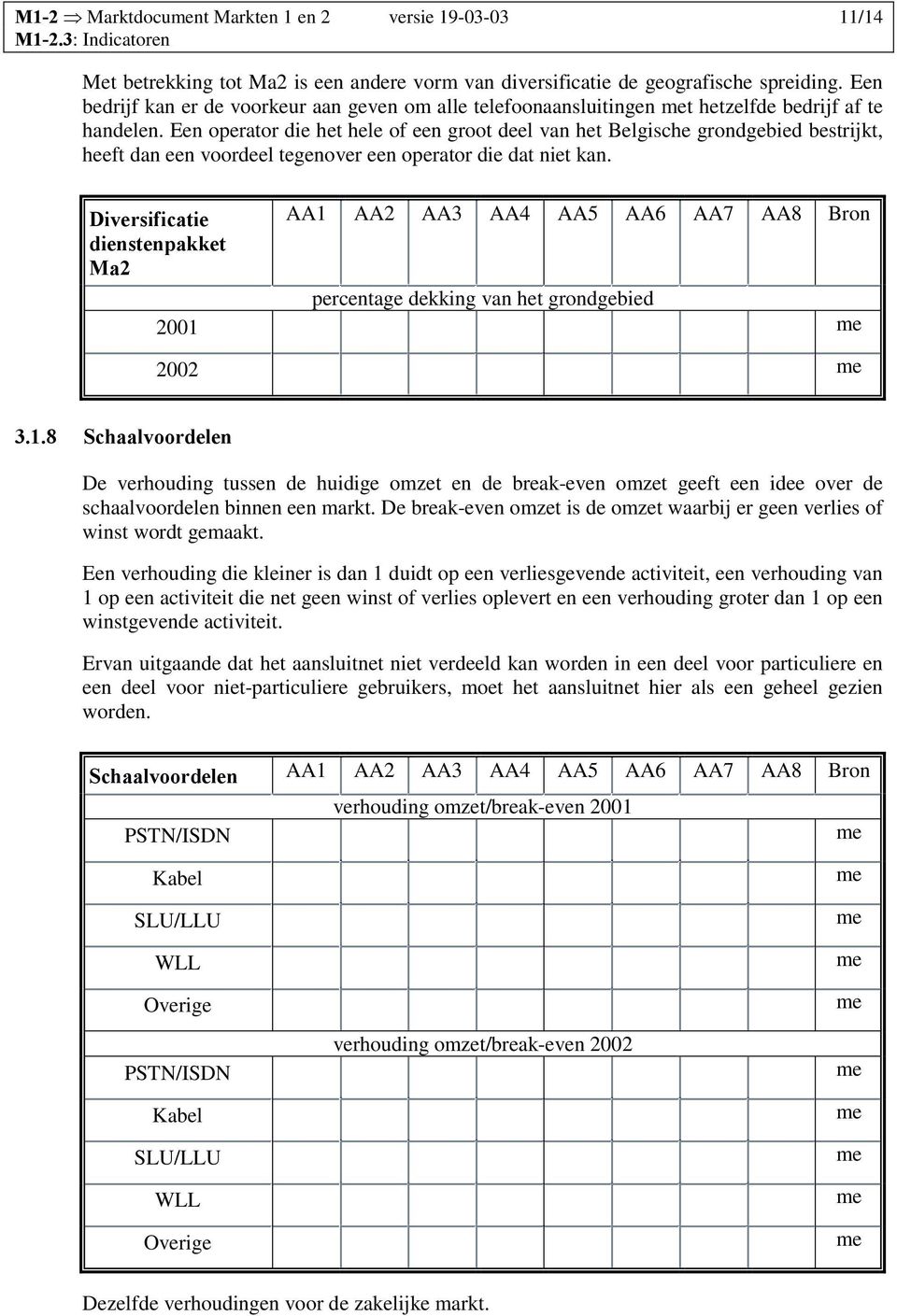 Een operator die het hele of een groot deel van het Belgische grondgebied bestrijkt, heeft dan een voordeel tegenover een operator die dat niet kan.