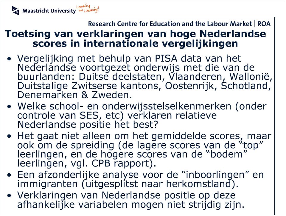 Welke school- en onderwijsstelselkenmerken (onder controle van SES, etc) verklaren relatieve Nederlandse positie het best?