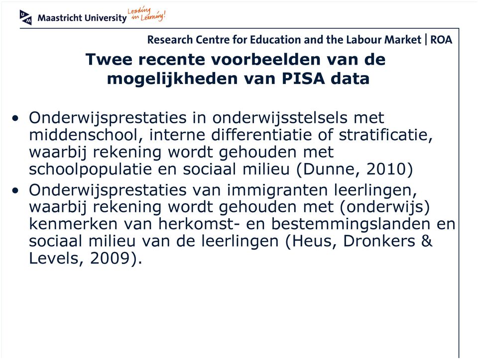 sociaal milieu (Dunne, 2010) Onderwijsprestaties van immigranten leerlingen, waarbij rekening wordt gehouden met