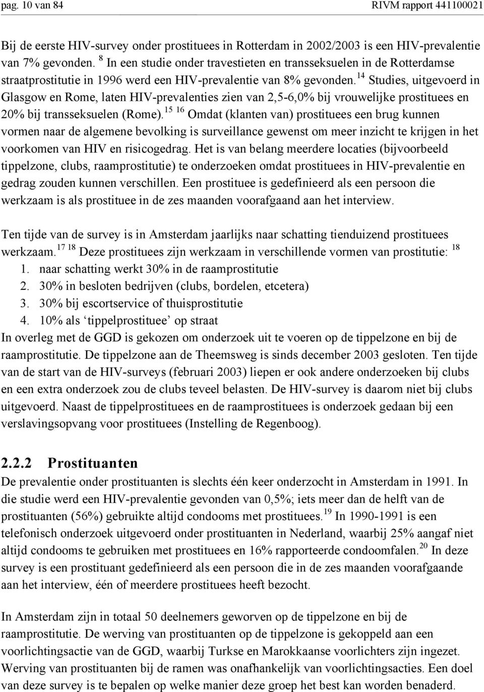 14 Studies, uitgevoerd in Glasgow en Rome, laten HIV-prevalenties zien van 2,5-6,0% bij vrouwelijke prostituees en 20% bij transseksuelen (Rome).