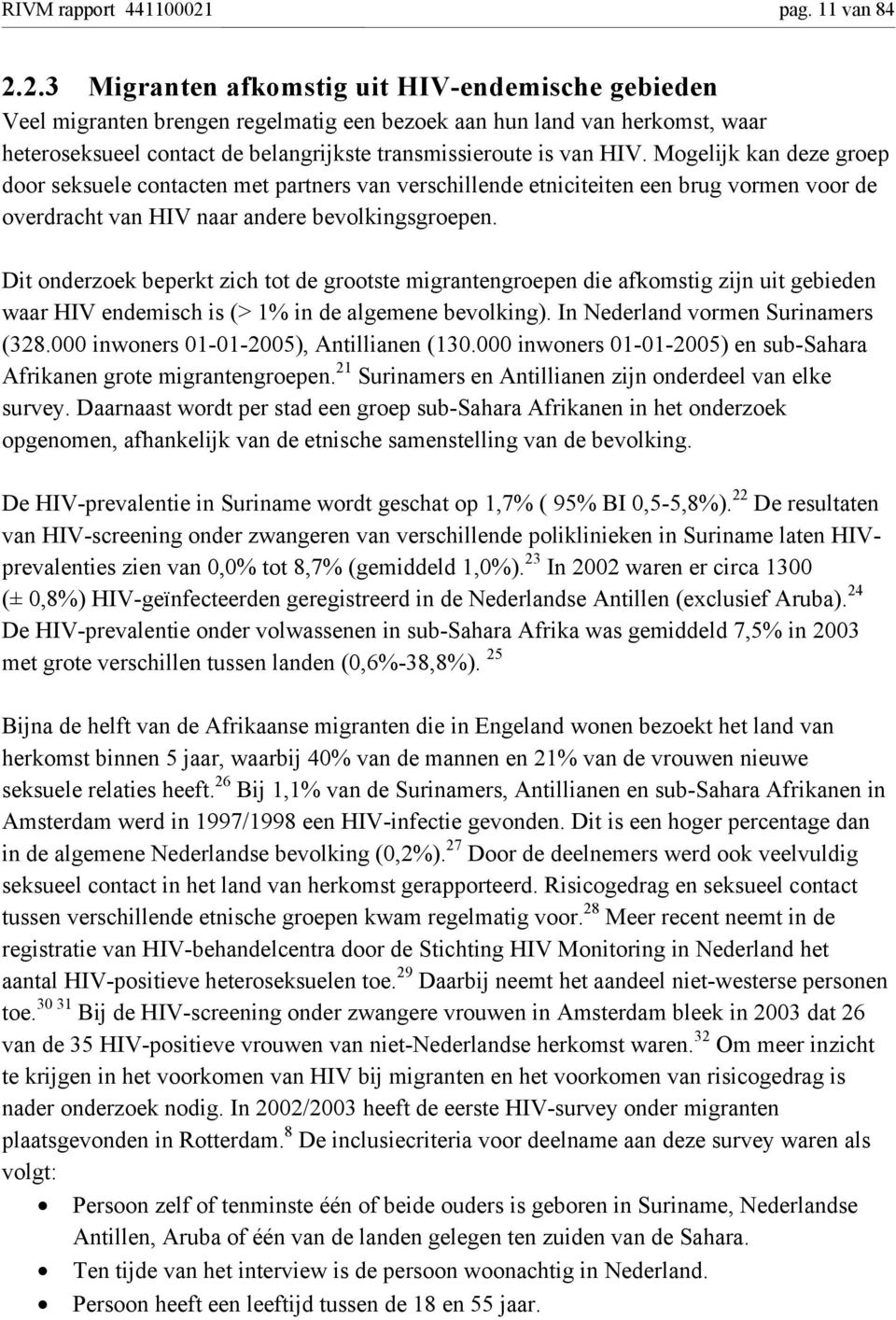 2.3 Migranten afkomstig uit HIV-endemische gebieden Veel migranten brengen regelmatig een bezoek aan hun land van herkomst, waar heteroseksueel contact de belangrijkste transmissieroute is van HIV.