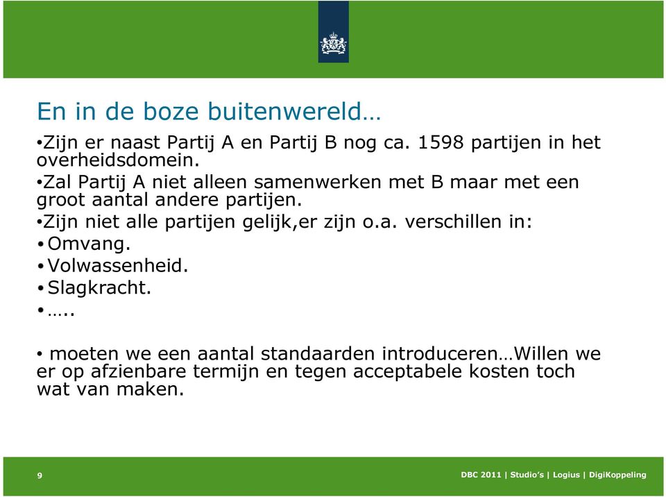 Zal Partij A niet alleen samenwerken met B maar met een groot aantal andere partijen.