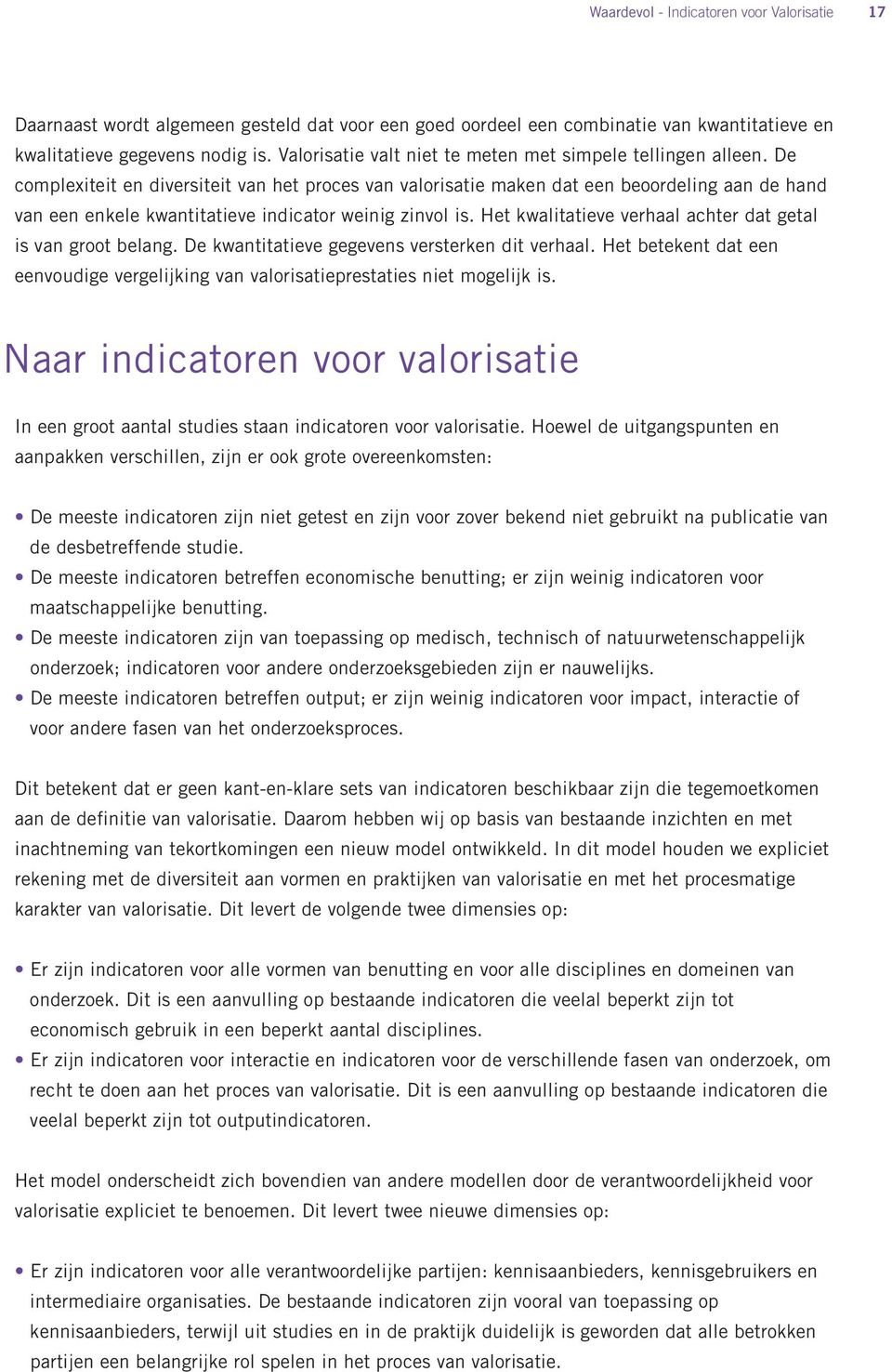 De complexiteit en diversiteit van het proces van valorisatie maken dat een beoordeling aan de hand van een enkele kwantitatieve indicator weinig zinvol is.