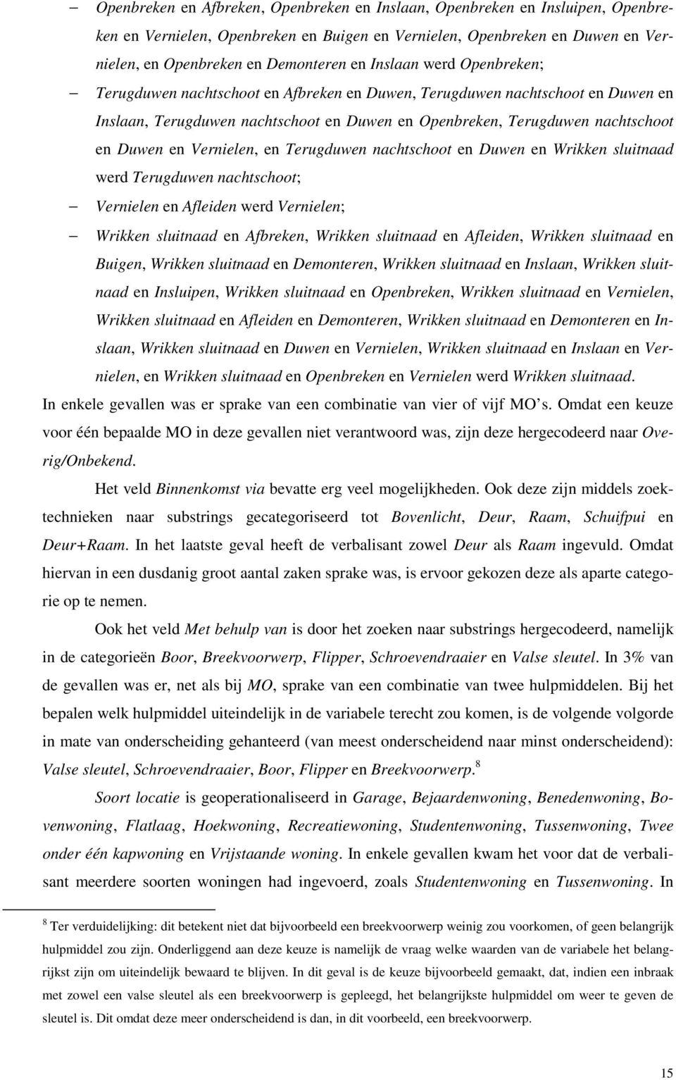 Vernielen, en Terugduwen nachtschoot en Duwen en Wrikken sluitnaad werd Terugduwen nachtschoot; Vernielen en Afleiden werd Vernielen; Wrikken sluitnaad en Afbreken, Wrikken sluitnaad en Afleiden,