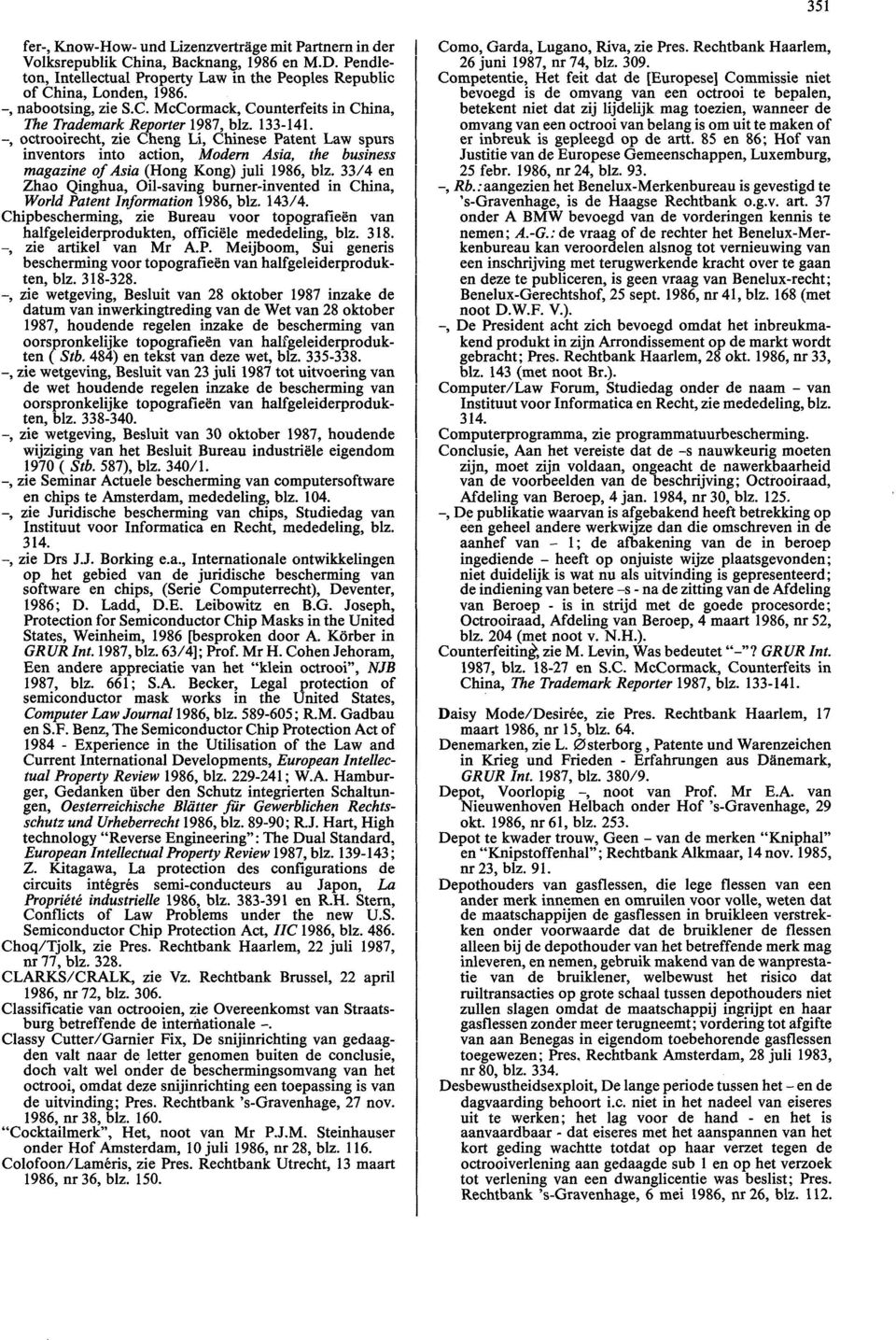 -, octrooirecht, zie Cheng Li, Chinese Patent Law spurs inventors into action, Modern Asia, the business magazine of Asia (Hong Kong) juli 1986, blz.