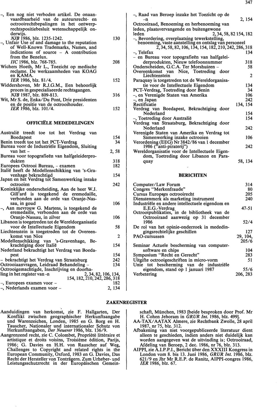 , Toezicht op medische reclame. De werkzaamheden van KOAG en KAMA. IER 1986, blz. 81/4. 152 Widdershoven, Mr R.J.G.M., Een behoorlijk proces in gespecialiseerde rechtsgangen. NJB 1987, blz. 809-813.