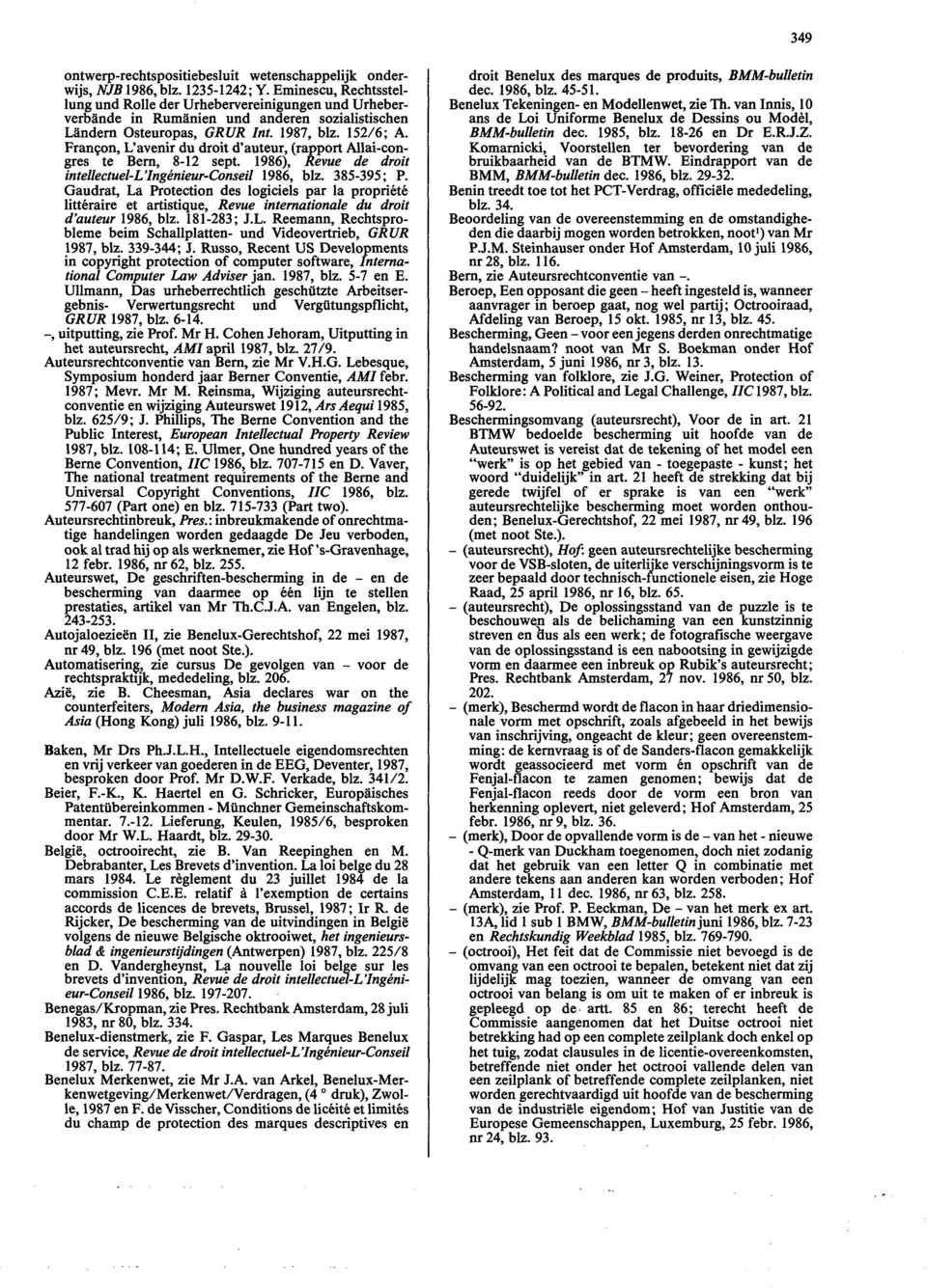 Francon, L'avenir du droit d'auteur, (rapport Allai-congres te Bern, 8-12 sept. 1986), Revue de droit intellectuel-l'ingénieur-conseil 1986, blz. 385-395; P.