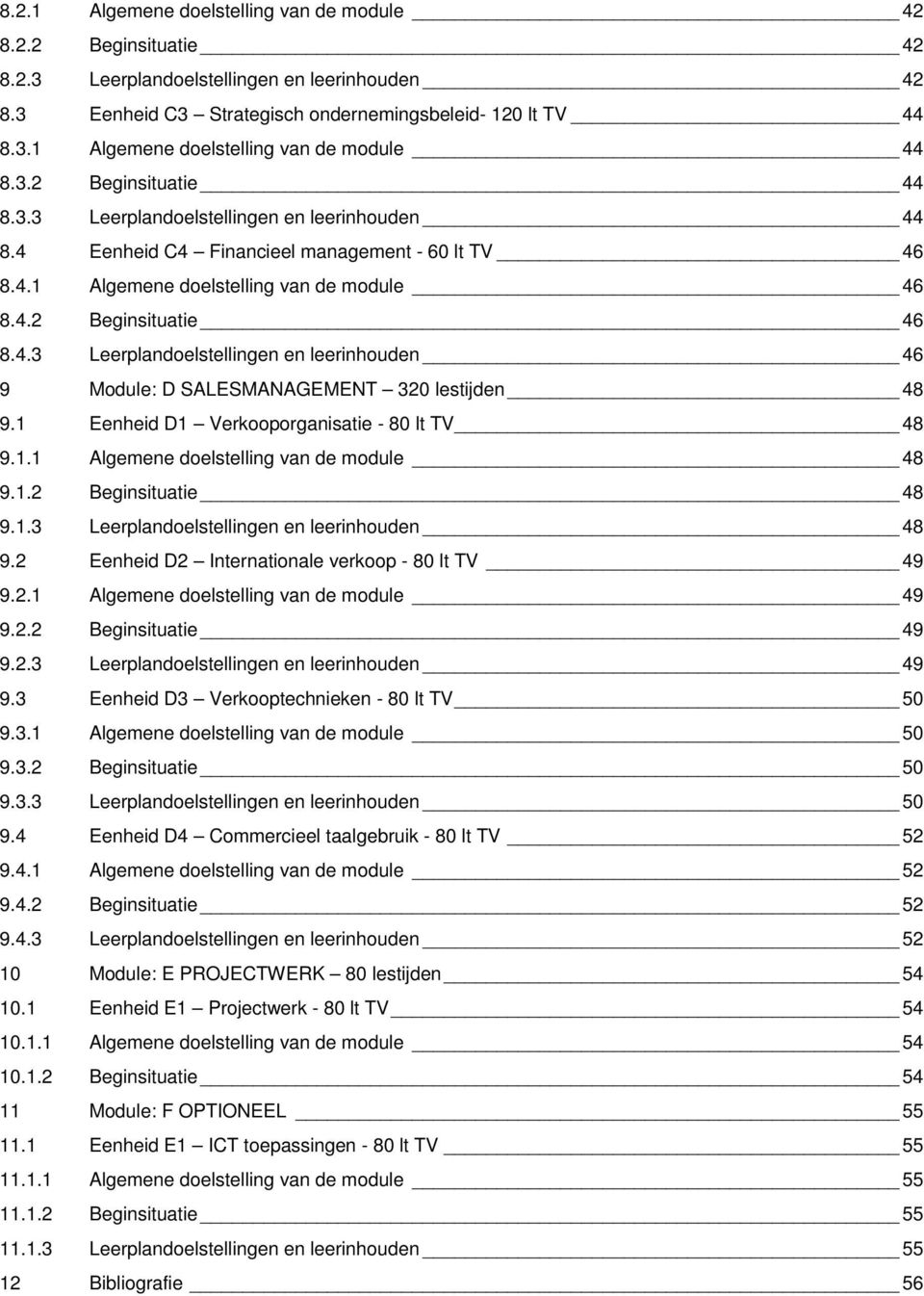 1 Eenheid D1 Verkooporganisatie - 80 lt TV 48 9.1.1 Algemene doelstelling van de module 48 9.1.2 eginsituatie 48 9.1.3 Leerplandoelstellingen en leerinhouden 48 9.