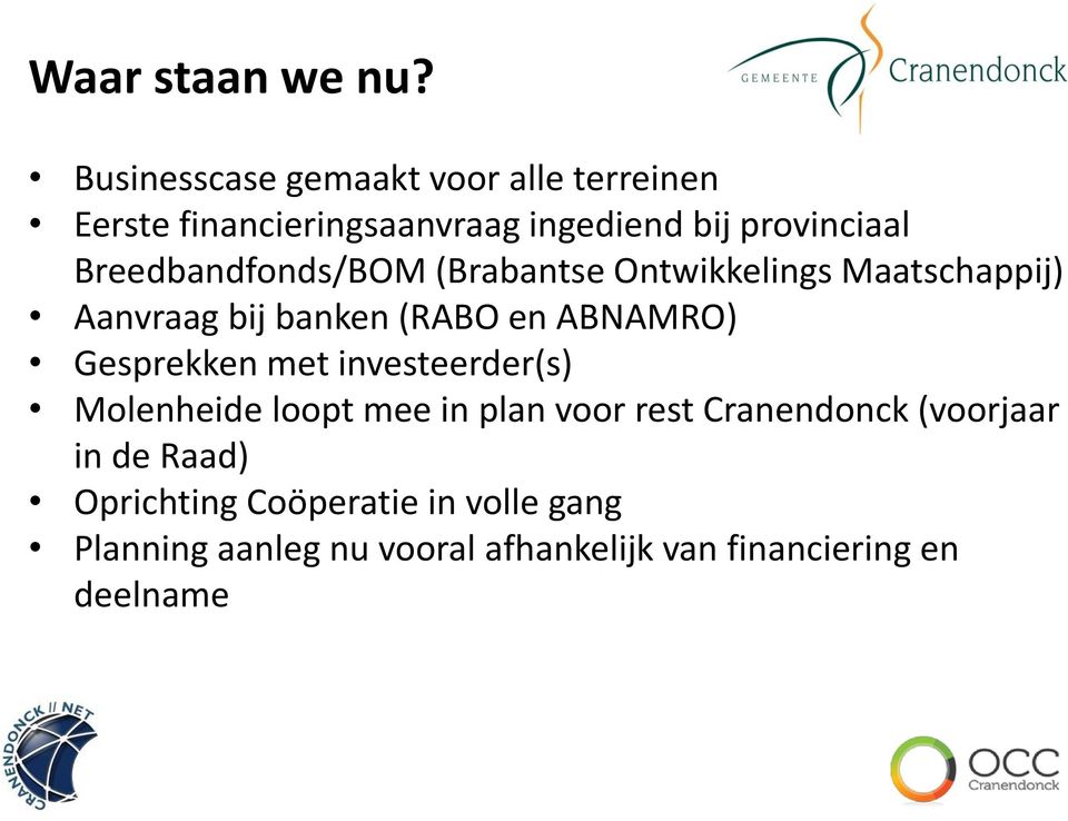 Breedbandfonds/BOM (Brabantse Ontwikkelings Maatschappij) Aanvraag bij banken (RABO en ABNAMRO)