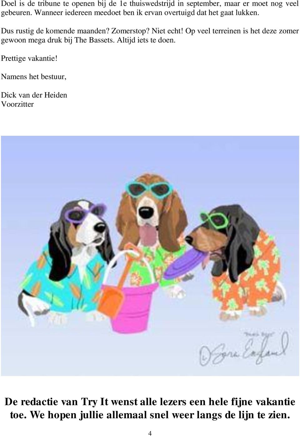 Op veel terreinen is het deze zomer gewoon mega druk bij The Bassets. Altijd iets te doen. Prettige vakantie!