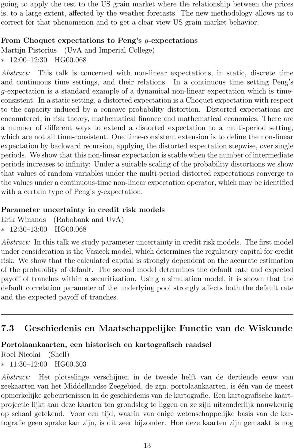 From Choquet expectations to Peng s g-expectations Martijn Pistorius (UvA and Imperial College) 12:00 12:30 HG00.