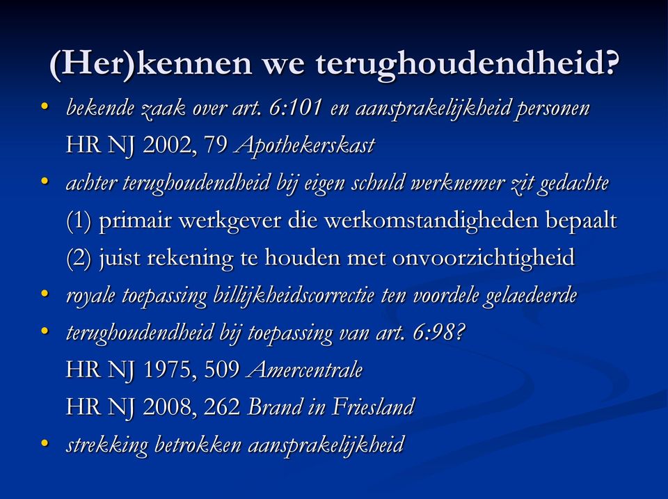 gedachte (1) primair werkgever die werkomstandigheden bepaalt (2) juist rekening te houden met onvoorzichtigheid royale