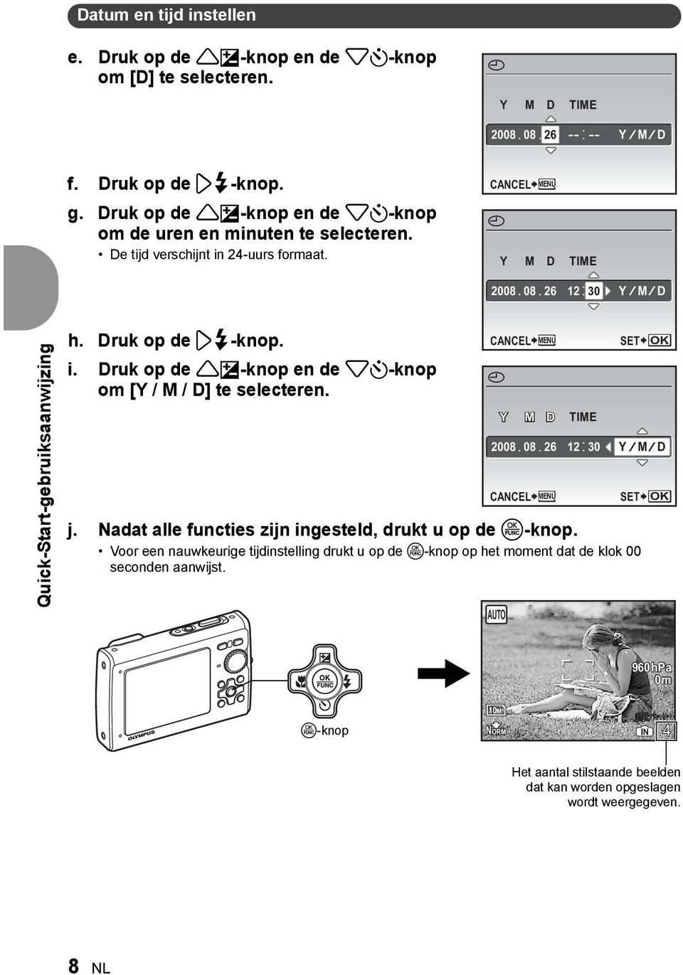 Druk op de 3#-knop. i. Druk op de 1F-knop en de 2Y-knop om [Y / M / D] te selecteren. CANCEL j. Nadat alle functies zijn ingesteld, drukt u op de o-knop.