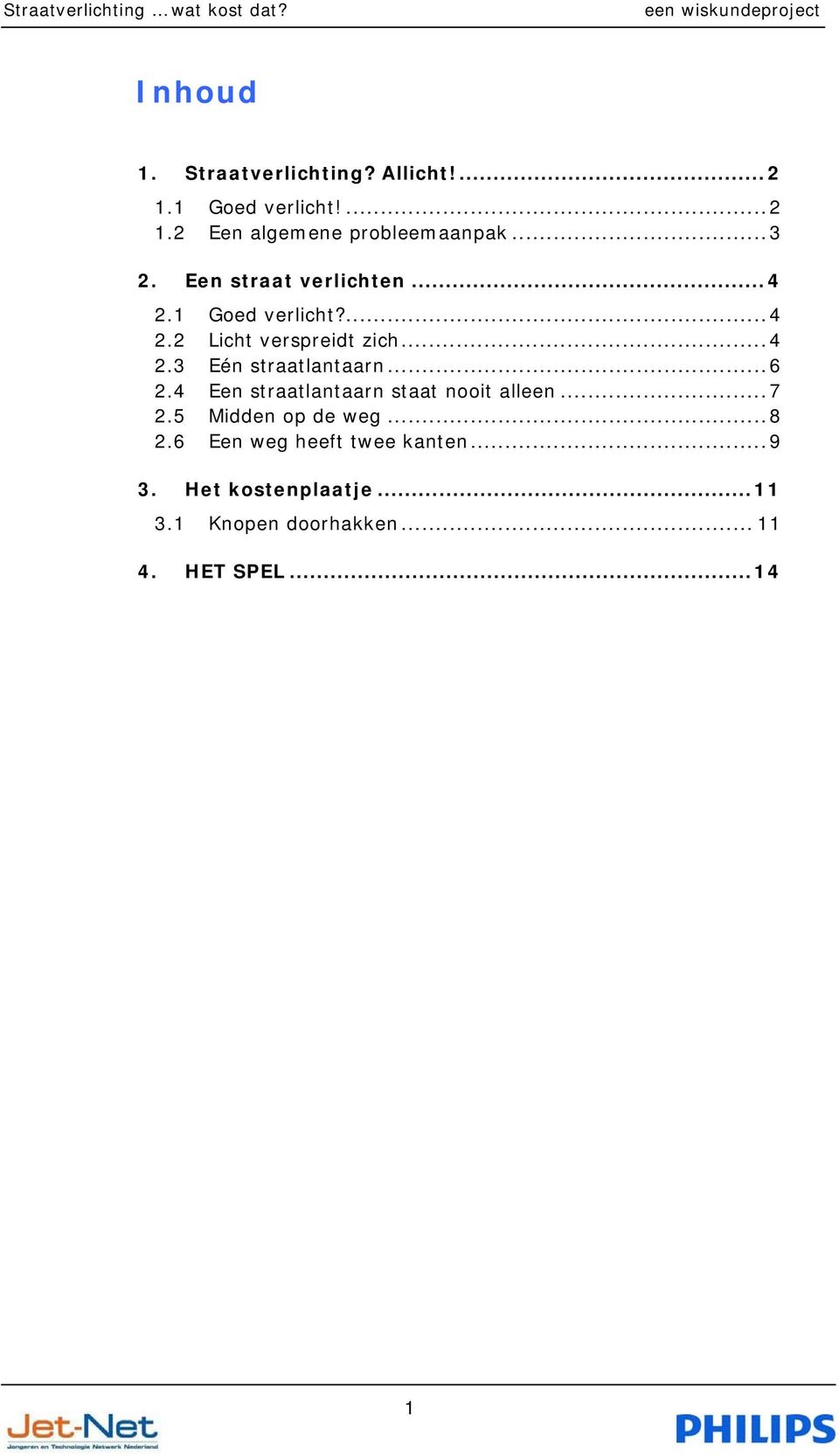 ..6 2.4 Een straatlantaarn staat nooit alleen...7 2.5 Midden op de weg...8 2.