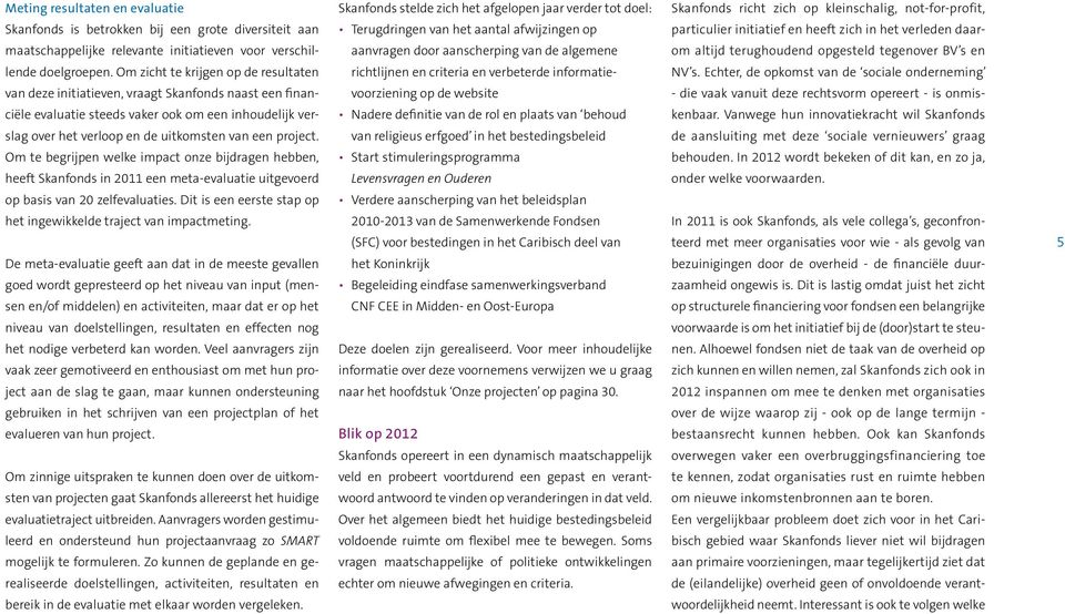 algemene om altijd terughoudend opgesteld tegenover BV s en lende doelgroepen. Om zicht te krijgen op de resultaten richtlijnen en criteria en verbeterde informatie- NV s.