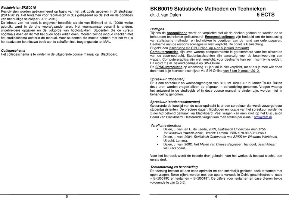 (2008) welke gebruikt werd in de drie voorafgaande jaren. Het voornaamste verschil is andere, uitgebreidere opgaven en de volgorde van hoofdstukken.