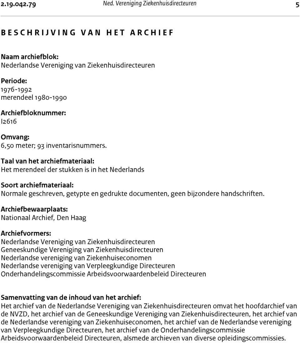 merendeel 1980-1990 Archiefbloknummer: I2616 Omvang: 6,50 meter; 93 inventarisnummers.