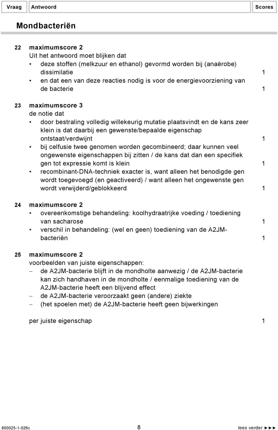 gewenste/bepaalde eigenschap ontstaat/verdwijnt 1 bij celfusie twee genomen worden gecombineerd; daar kunnen veel ongewenste eigenschappen bij zitten / de kans dat dan een specifiek gen tot expressie