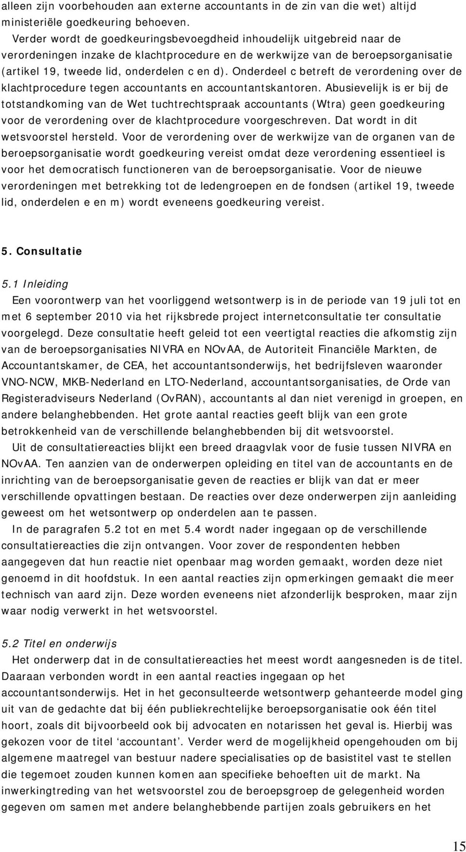 Onderdeel c betreft de verordening over de klachtprocedure tegen accountants en accountantskantoren.