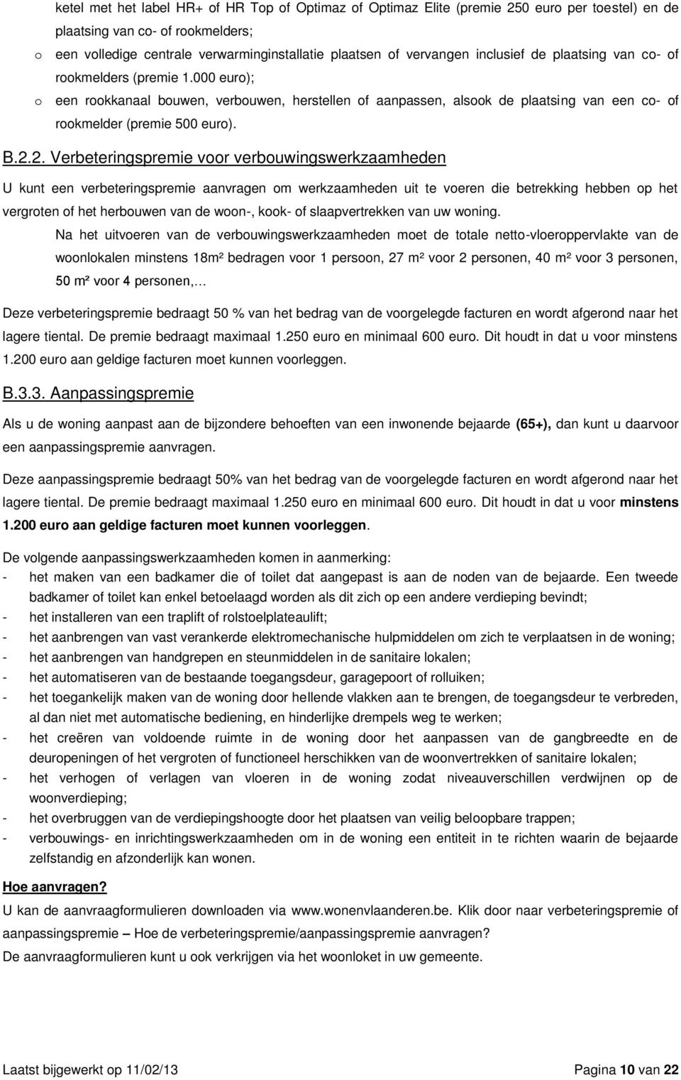 000 euro); o een rookkanaal bouwen, verbouwen, herstellen of aanpassen, alsook de plaatsing van een co- of rookmelder (premie 500 euro). B.2.