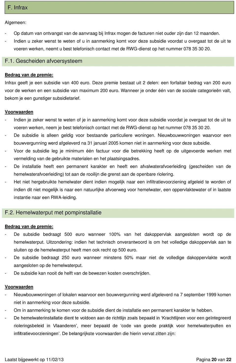 20. F.1. Gescheiden afvoersysteem Bedrag van de premie: Infrax geeft je een subsidie van 400 euro.