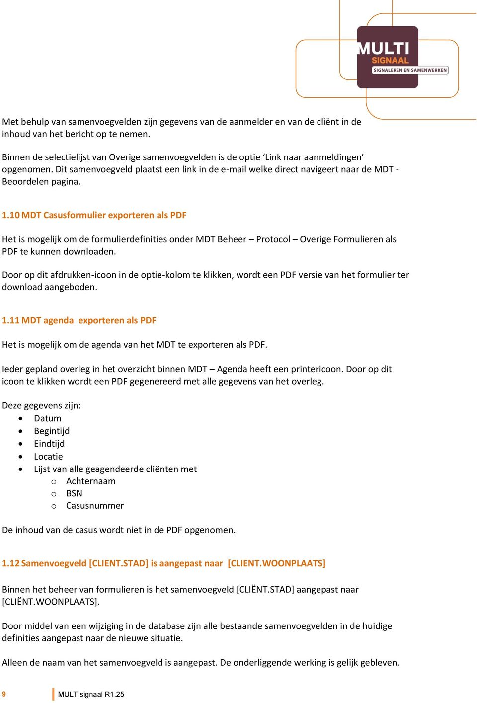 Dit samenvoegveld plaatst een link in de e-mail welke direct navigeert naar de MDT - Beoordelen pagina. 1.