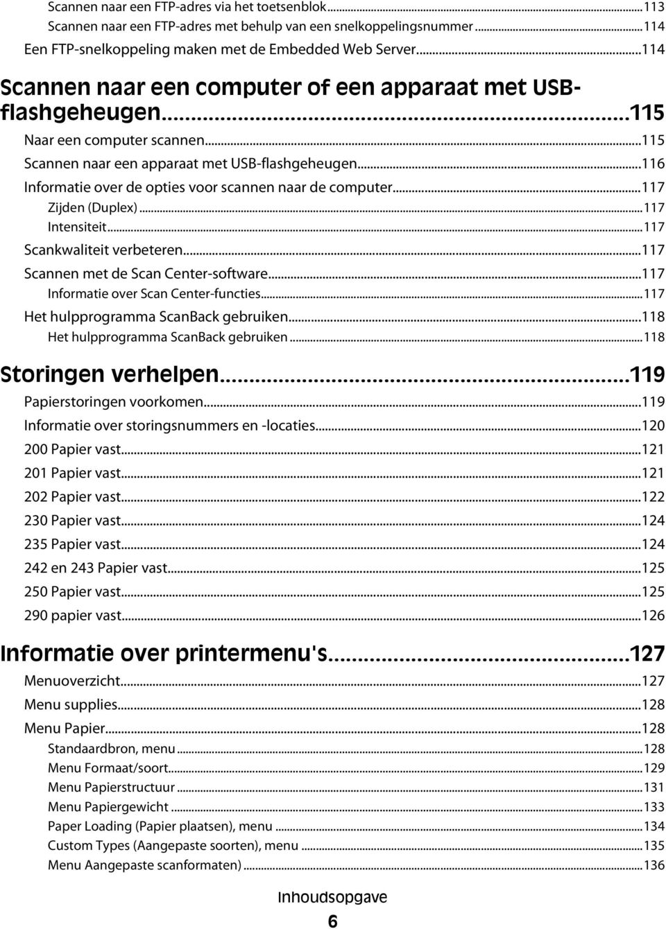 ..116 Informatie over de opties voor scannen naar de computer...117 Zijden (Duplex)...117 Intensiteit...117 Scankwaliteit verbeteren...117 Scannen met de Scan Center-software.