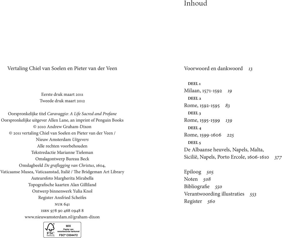 Tekstredactie Marianne Tieleman Omslagontwerp Bureau Beck Omslagbeeld De graflegging van Christus, 1604, Vaticaanse Musea, Vaticaanstad, Italië / The Bridgeman Art Library Auteursfoto Margherita