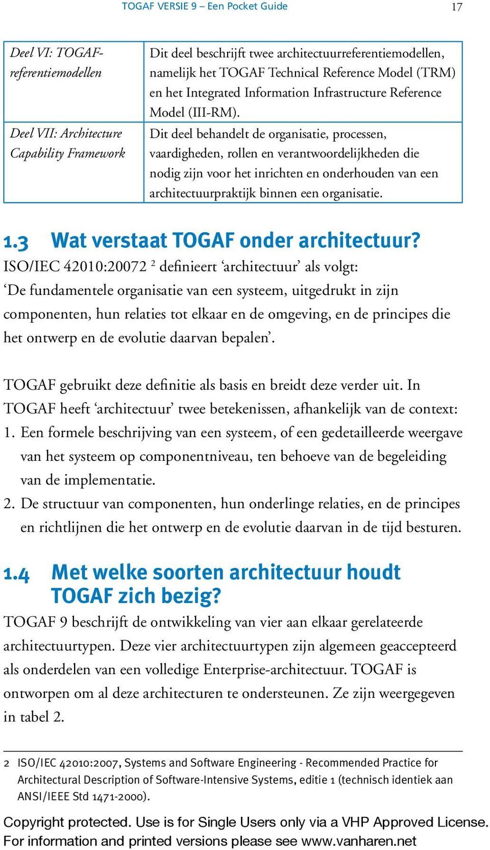 Dit deel behandelt de organisatie, processen, vaardigheden, rollen en verantwoordelijkheden die nodig zijn voor het inrichten en onderhouden van een architectuurpraktijk binnen een organisatie. 1.