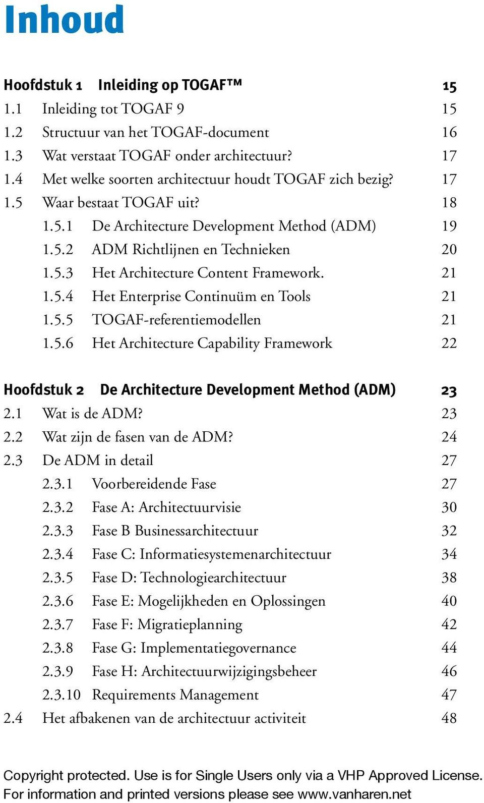 21 1.5.4 Het Enterprise Continuüm en Tools 21 1.5.5 TOGAF-referentiemodellen 21 1.5.6 Het Architecture Capability Framework 22 Hoofdstuk 2 De Architecture Development Method (ADM) 23 2.