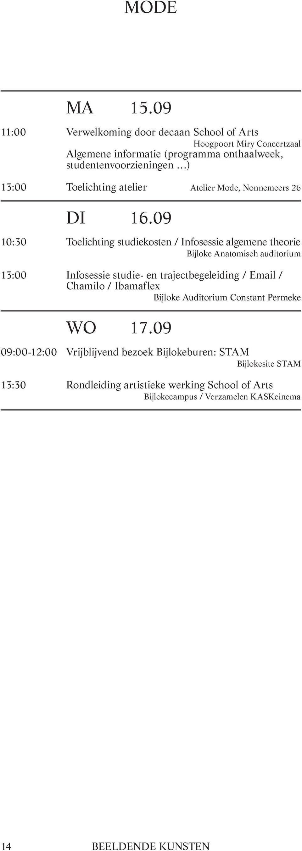 trajectbegeleiding / Email / Chamilo / Ibamaflex Bijloke Auditorium Constant Permeke 09:00-12:00 Vrijblijvend bezoek