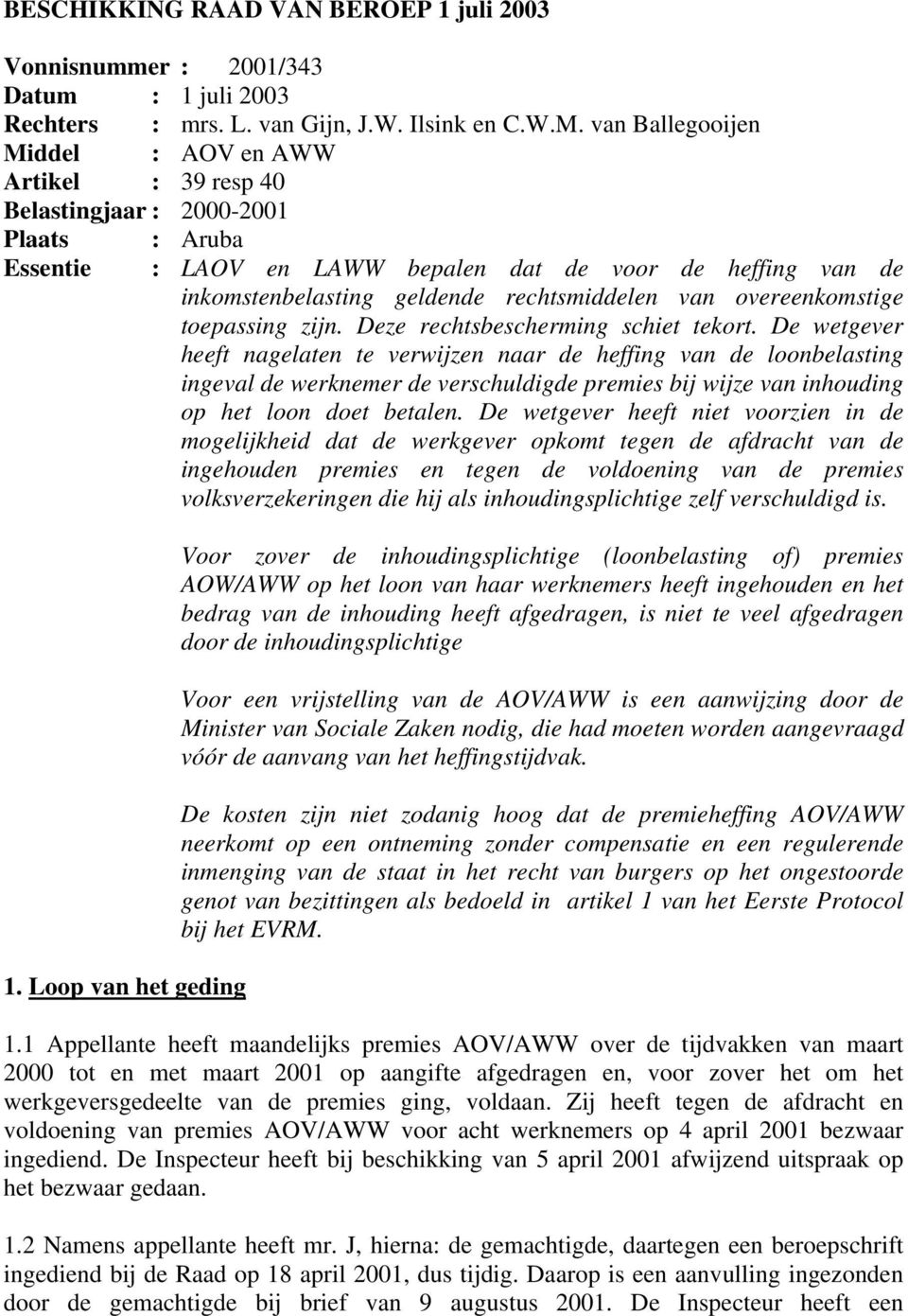 rechtsmiddelen van overeenkomstige toepassing zijn. Deze rechtsbescherming schiet tekort.