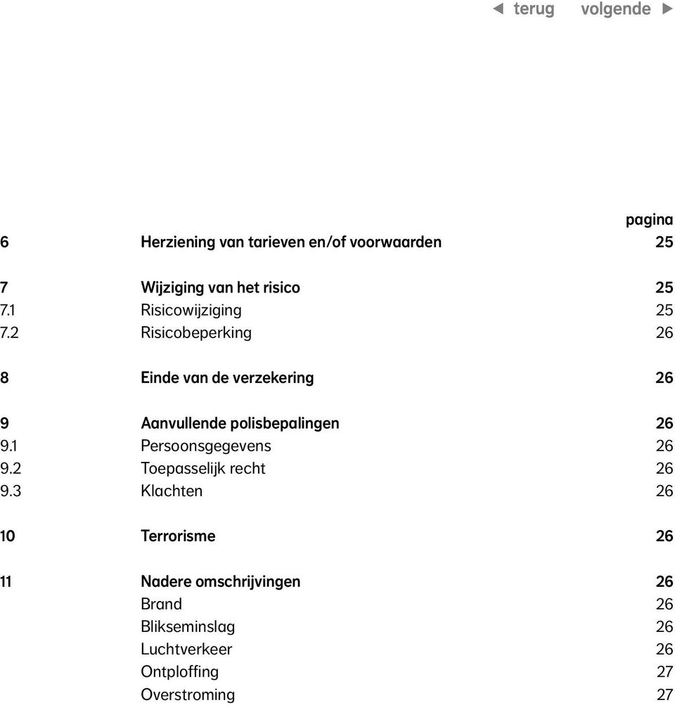 2 Risicobeperking 26 8 Einde van de verzekering 26 9 Aanvullende polisbepalingen 26 9.