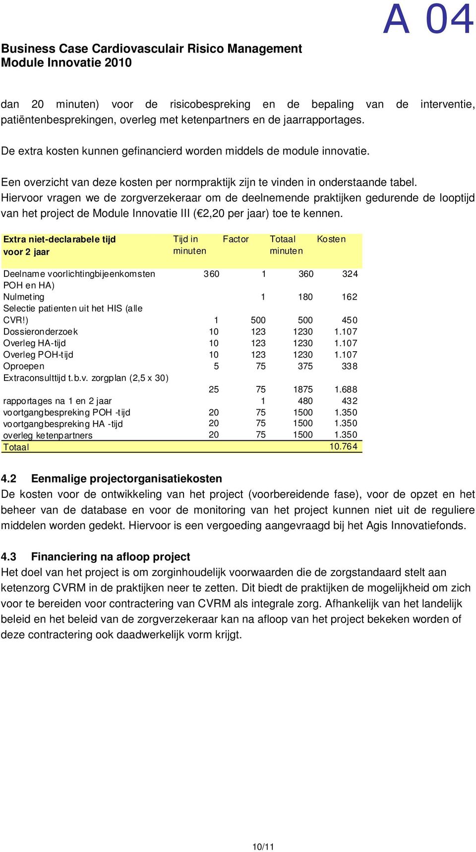 Hiervoor vragen we de zorgverzekeraar om de deelnemende praktijken gedurende de looptijd van het project de Module Innovatie III ( 2,20 per jaar) toe te kennen.