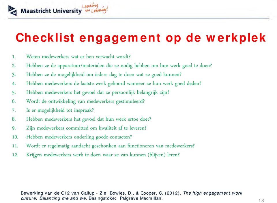 Hebben medewerkers het gevoel dat ze persoonlijk belangrijk zijn? 6. Wordt de ontwikkeling van medewerkers gestimuleerd? 7. Is er mogelijkheid tot inspraak? 8.