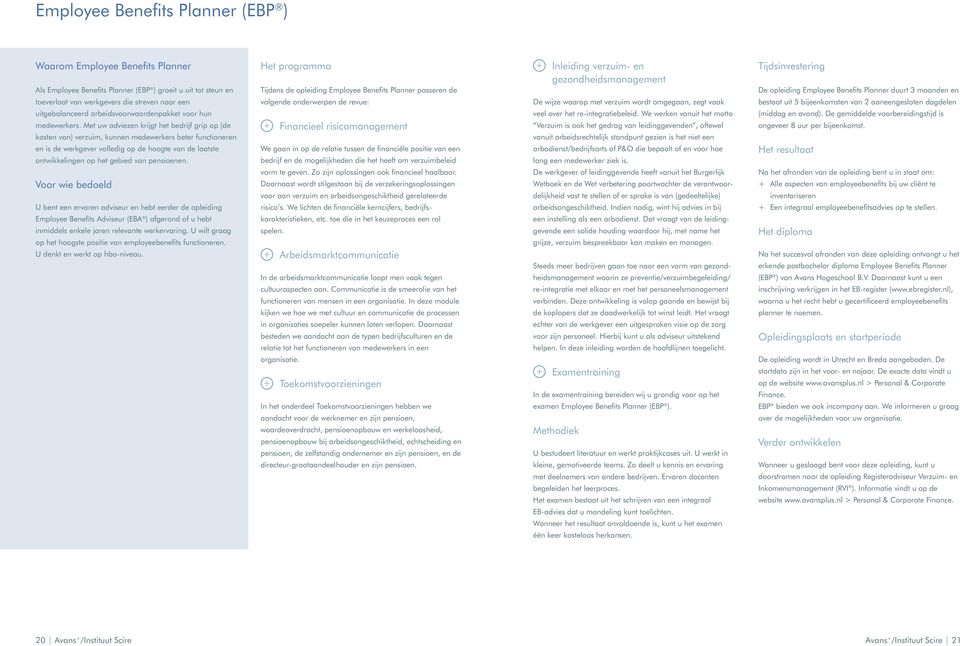 Met uw adviezen krijgt het bedrijf grip op (de kosten van) verzuim, kunnen medewerkers beter functioneren en is de werkgever volledig op de hoogte van de laatste ontwikkelingen op het gebied van