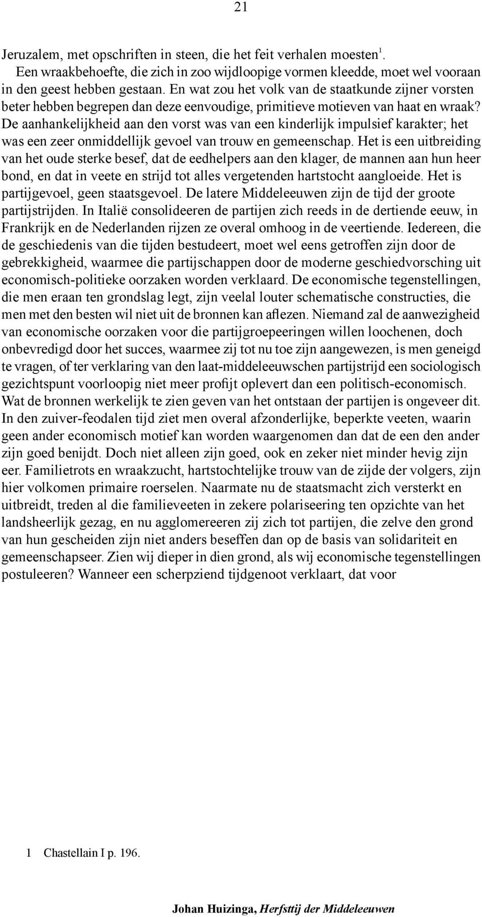 De aanhankelijkheid aan den vorst was van een kinderlijk impulsief karakter; het was een zeer onmiddellijk gevoel van trouw en gemeenschap.