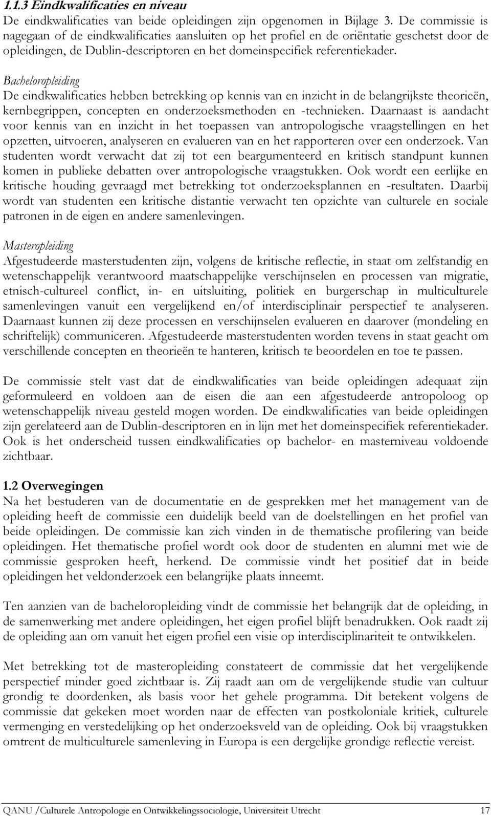 Bacheloropleiding De eindkwalificaties hebben betrekking op kennis van en inzicht in de belangrijkste theorieën, kernbegrippen, concepten en onderzoeksmethoden en -technieken.