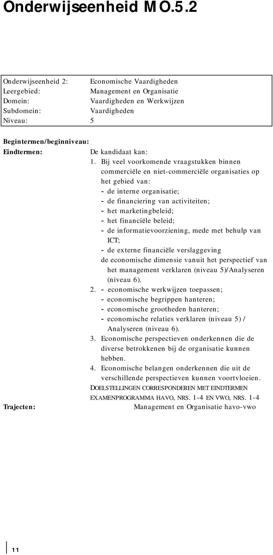 Bij veel voorkomende vraagstukken binnen commerciële en niet-commerciële organisaties op het gebied van: - de interne organisatie; - de financiering van activiteiten; - het marketingbeleid; - het