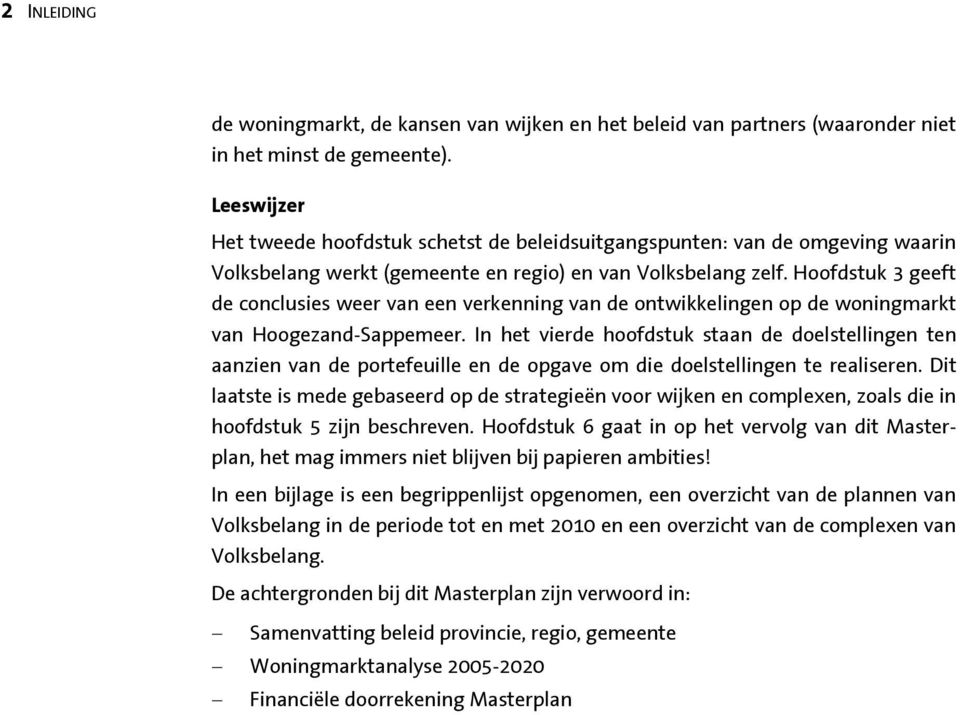 Hoofdstuk 3 geeft de conclusies weer van een verkenning van de ontwikkelingen op de woningmarkt van Hoogezand-Sappemeer.