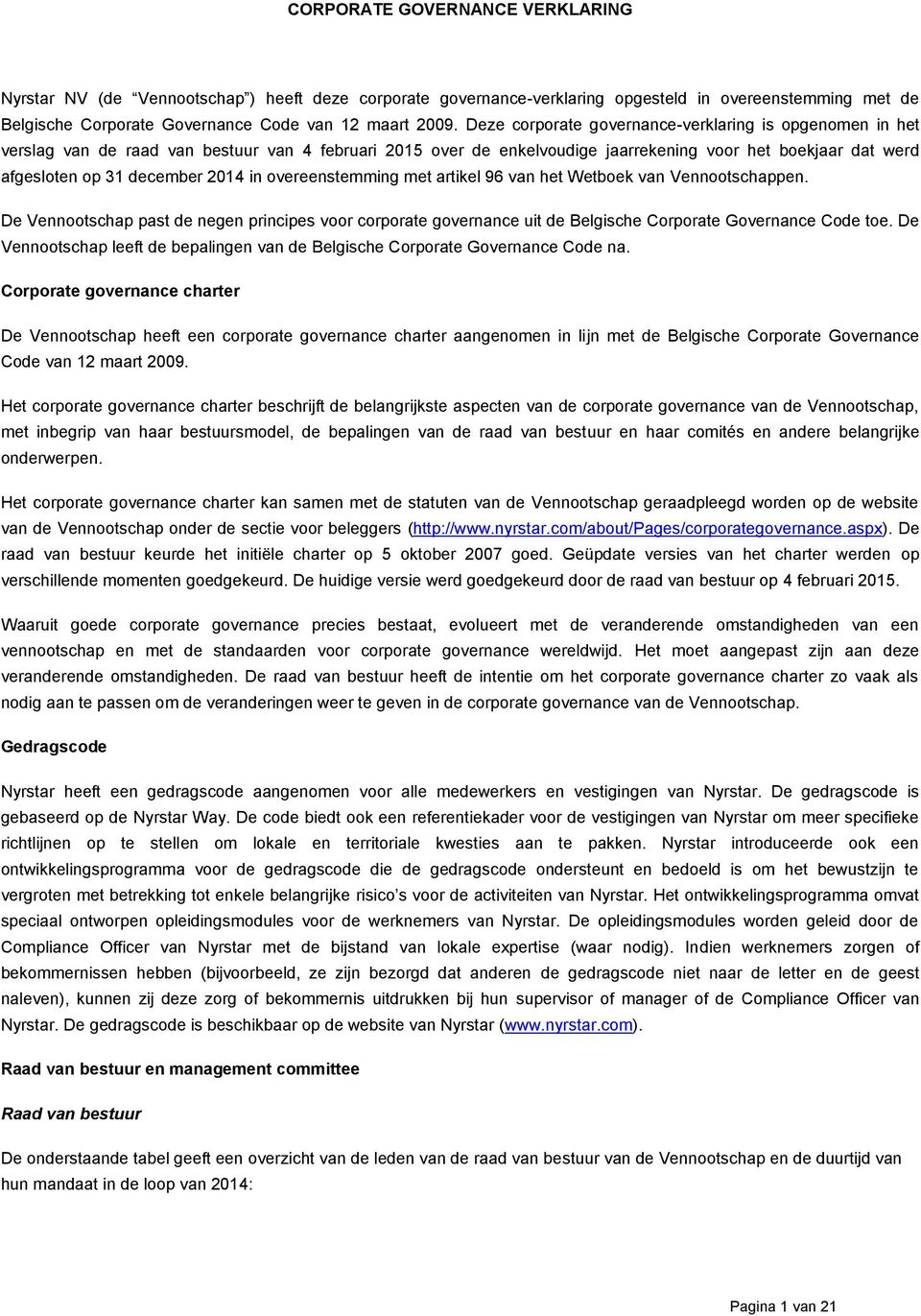 2014 in overeenstemming met artikel 96 van het Wetboek van Vennootschappen. De Vennootschap past de negen principes voor corporate governance uit de Belgische Corporate Governance Code toe.