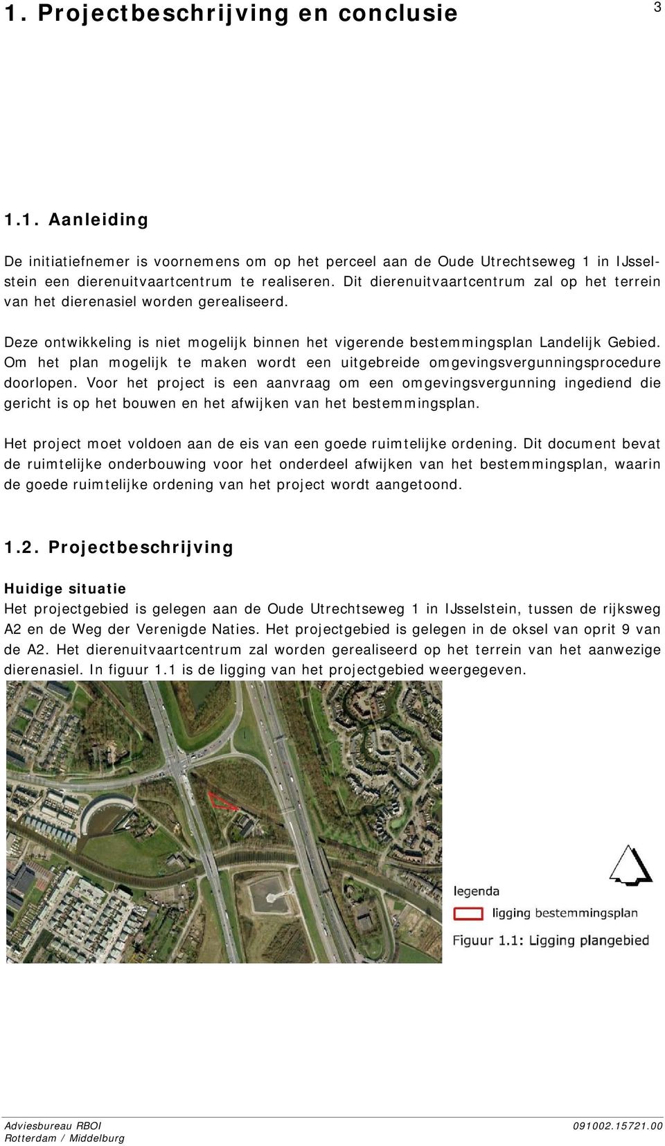 Om het plan mogelijk te maken wordt een uitgebreide omgevingsvergunningsprocedure doorlopen.