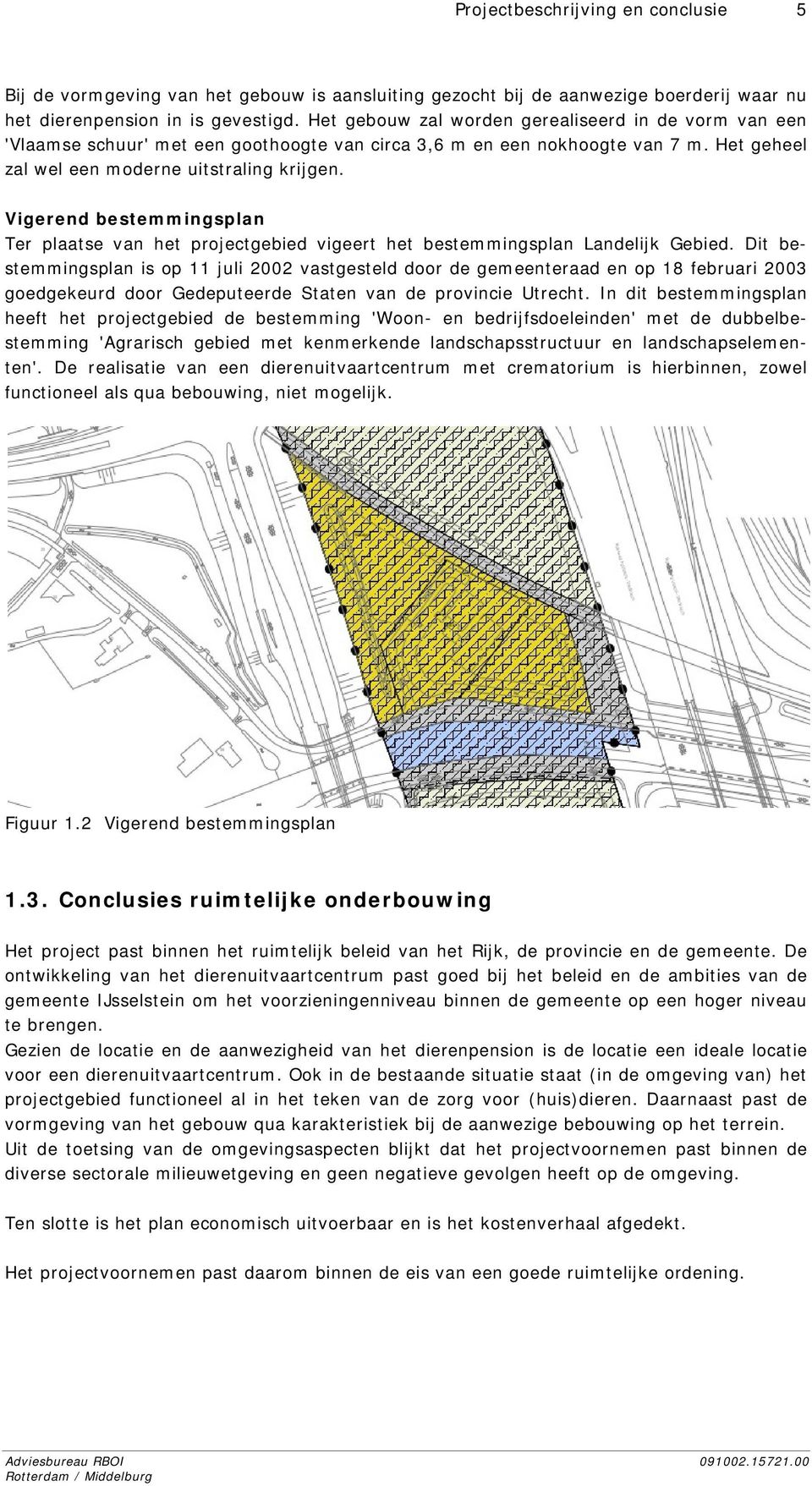 Vigerend bestemmingsplan Ter plaatse van het projectgebied vigeert het bestemmingsplan Landelijk Gebied.